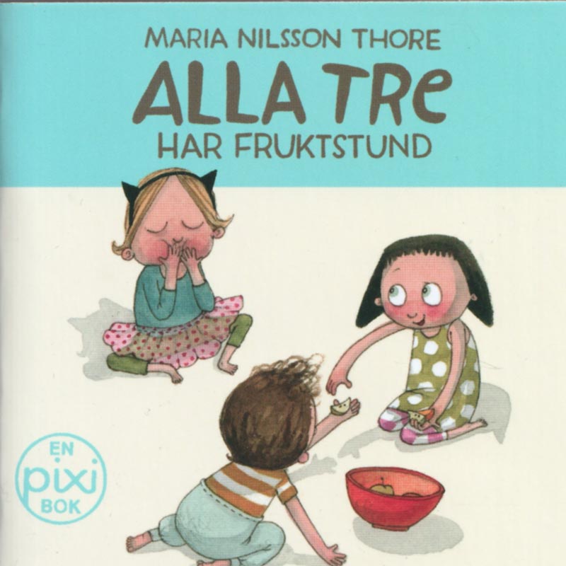 Alla tre har fruktstund av Maria Nilsson Thore (Pixibok)
